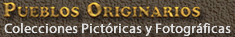 Colecciones Pictóricas y Fotográficas. Pueblos Originarios de América